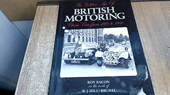 the golden age of british motoring classic cars from 1900 to 1940 1st edition roy h bacon 1857780833,