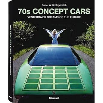 70s concept cars yesterdays dreams of the future 1st edition rainer w schlegelmich 3832796576, 978-3832796570