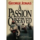 a passion observed a true story of a motorcycle racer 1st edition george jonas 077159206x, 978-0771592065