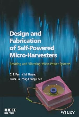 design and fabrication of self powered micro harvesters rotating and vibrated micro power systems 1st edition