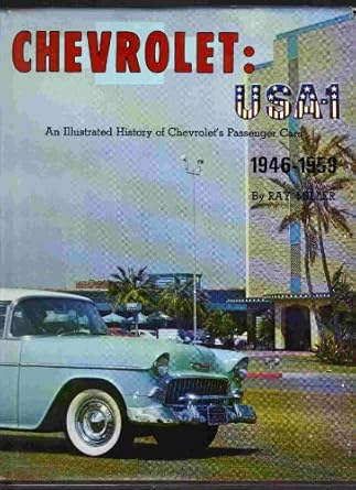 chevrolet u s a no 1 an illustrated history of chevrolets passenger cars 1946 1959 1st edition ray miller
