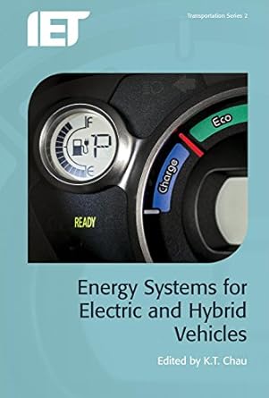 energy systems for electric and hybrid vehicles 1st edition k t chau 1785610082, 978-1785610080