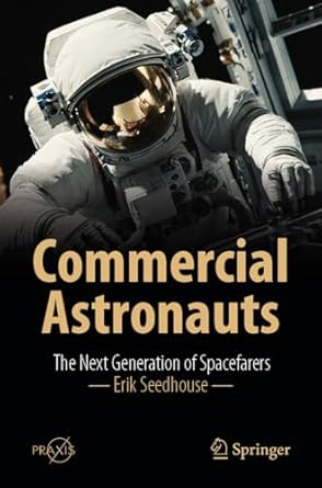 commercial astronauts the next generation of spacefarers 1st edition erik seedhouse 3031556038, 978-3031556036
