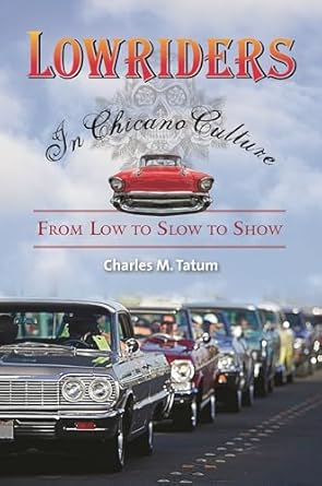 lowriders in chicano culture from low to slow to show 1st edition charles m tatum 0313381496, 978-0313381492