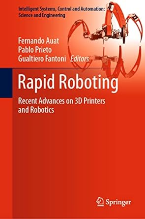 rapid roboting recent advances on 3d printers and robotics 1st edition fernando auat ,pablo prieto ,gualtiero