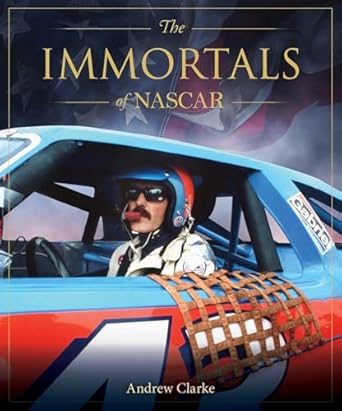 the immortals of nascar 1st edition andrew clarke 1922662356, 978-1922662354