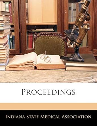 proceedings 1st edition indiana state medical association 1141390671, 978-1141390670