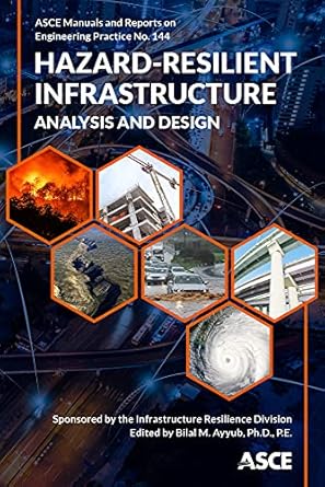 hazard resilient infrastructure analysis and design 1st edition bilal m ayyub ,ph d ,p e 0784415757,