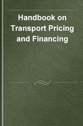 handbook on transport pricing and financing 1st edition alejandro tirachini ,daniel horcher ,erik t verhoef
