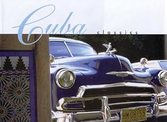 cuba classics a celebration of vintage american automobiles 1st edition christopher p baker 1566565464,
