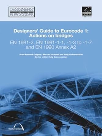 designers guide to eurocode 1 actions on bridges en 1991 2 en 1991 1 1 1 3 to 1 7 and en 1990 annex a2 1st