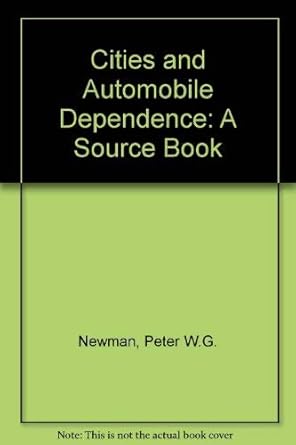 cities and automobile dependence a sourcebook 1st edition peter w g newman ,jeffrey r kenworthy 0566070405,