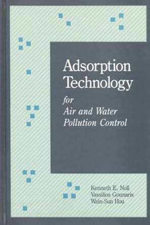 adsorption technology for air and water pollution control 1st edition kenneth e noll 0873713400,