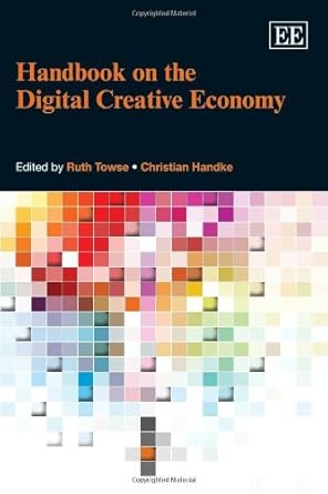 handbook on the digital creative economy 1st edition ruth towse ,christian handke 1781004862, 978-1781004869