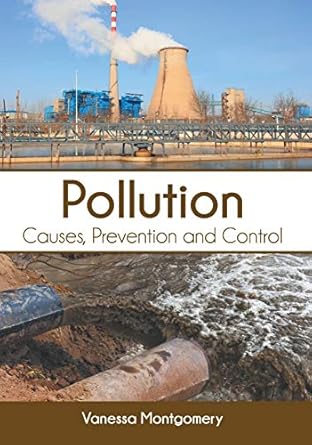 pollution causes prevention and control 1st edition vanessa montgomery 1682868281, 978-1682868287