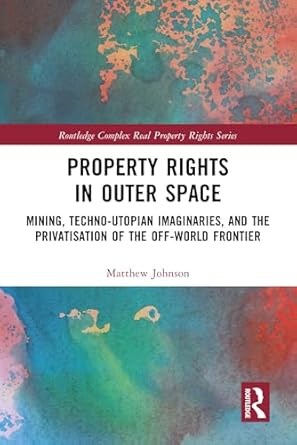 property rights in outer space mining techno utopian imaginaries and the privatisation of the off world