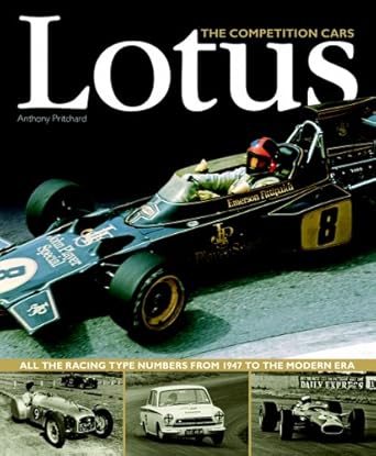 lotus the competition cars all the racing type numbers from 1947 to the modern era 1st edition anthony