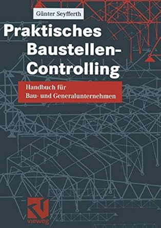 praktisches baustellen controlling handbuch fur bau und generalunternehmen 1st edition gunter seyfferth