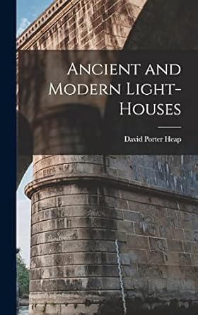 ancient and modern light houses 1st edition david porter heap 1019187522, 978-1019187524