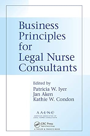 business principles for legal nurse consultants 1st edition patricia w iyer msn rn lncc ,jan aken ,kathie w