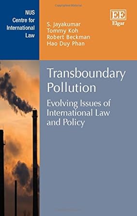 transboundary pollution evolving issues of international law and policy 1st edition s jayakumar ,tommy koh