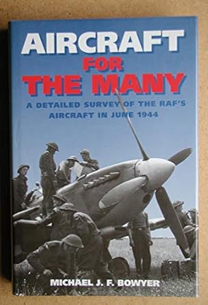aircraft for the many a detailed survey of the rafs aircraft in june 1944 1st edition michael j f bowyer