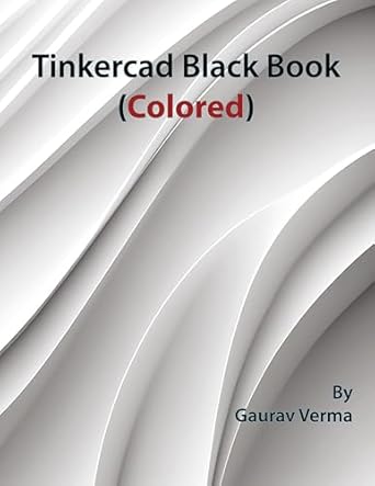tinkercad black book 1st edition gaurav verma 1774591472, 978-1774591475