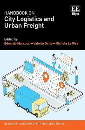 handbook on city logistics and urban freight 1st edition edoardo marcucci ,valerio gatta ,michela le pira