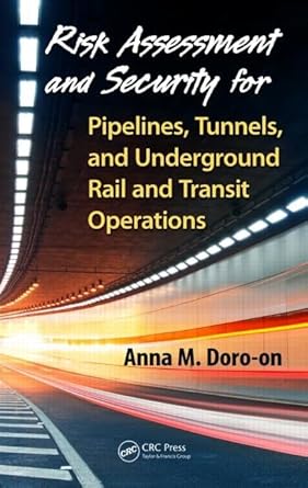 risk assessment and security for pipelines tunnels and underground rail and transit operations 1st edition