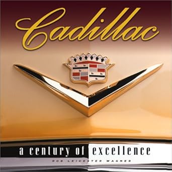 cadillac a century of excellence 1st edition rob leicester wagner 1586631683, 978-1586631680