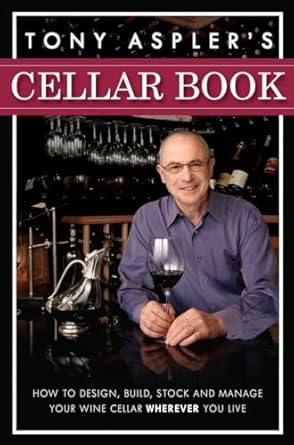 tony asplers cellar book how to design build stock and manage your wine cellar wherever you live 1st edition