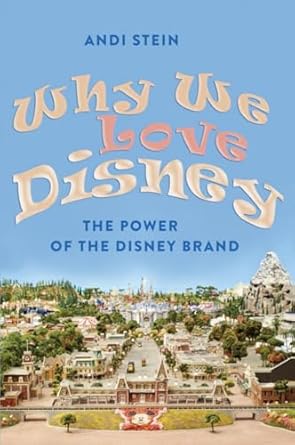 why we love disney the power of the disney brand 1st edition andi stein 1433108984, 978-1433108983
