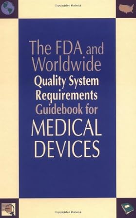 the fda and worldwide quality system requirements guidebook for medical devices 1st edition kimberly a