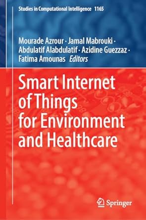 smart internet of things for environment and healthcare 1st edition mourade azrour ,jamal mabrouki ,abdulatif