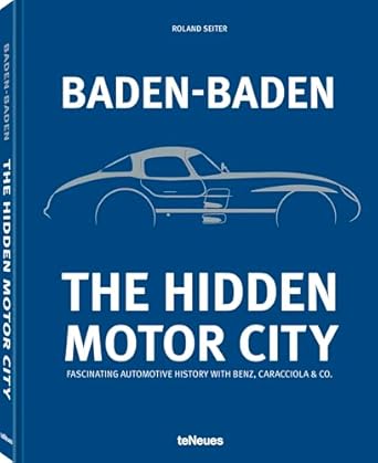 baden baden the hidden motor city baden badens fascinating automotive history with benz caracciola and co 1st