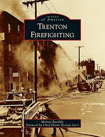 trenton firefighting 1st edition michael ratcliffe ,chief dennis keenan 1540245578, 978-1540245571