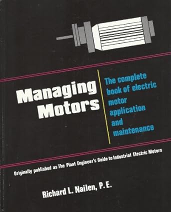 managing motors the complete book of electric motor application and maintenance 1st edition richard l nailen