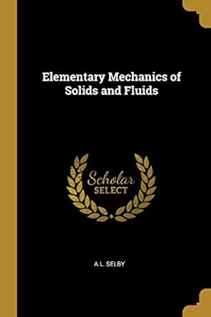 elementary mechanics of solids and fluids 1st edition a l selby 0469496576, 978-0469496576