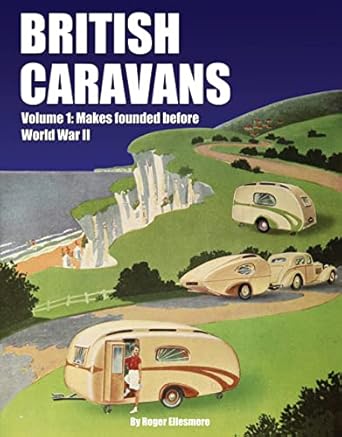 british caravans makes founded before world war ii 1st edition roger ellesmere 1906133468, 978-1906133467