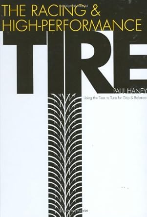 the racing and high performance tire using tires to tune for grip and balance 1st edition paul haney