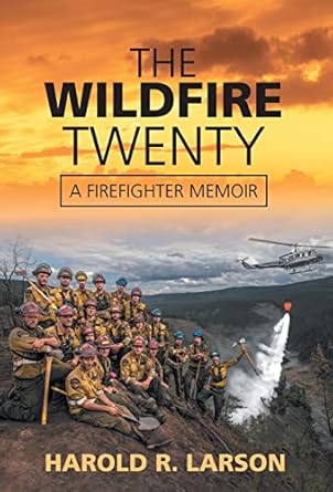 the wildfire twenty a firefighter memoir 1st edition harold r larson 1039142370, 978-1039142374