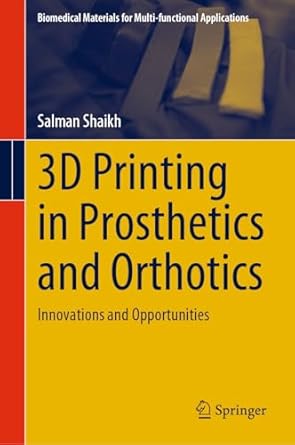 3d printing in prosthetics and orthotics innovations and opportunities 1st edition salman shaikh 9819749123,