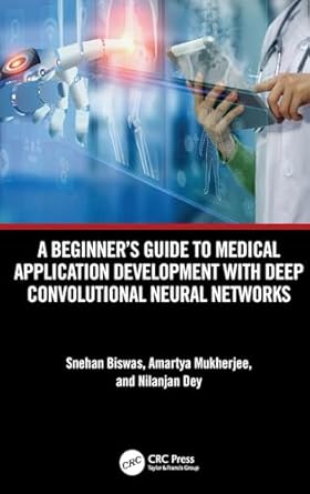 a beginners guide to medical application development with deep convolutional neural networks 1st edition
