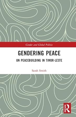 gendering peace un peacebuilding in timor leste 1st edition sarah smith 0815365195, 978-0815365198