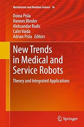 new trends in medical and service robots theory and integrated applications 1st edition doina pisla ,hannes