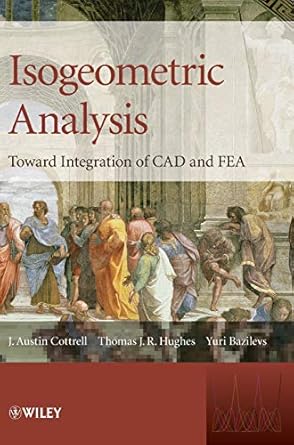 isogeometric analysis toward integration of cad and fea 1st edition j austin cottrell ,thomas j r hughes