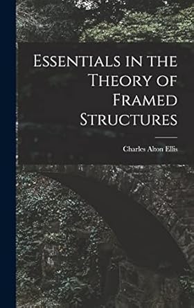 essentials in the theory of framed structures 1st edition charles alton ellis 1016312075, 978-1016312073