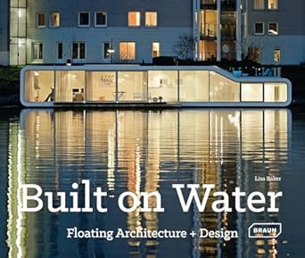 built on water floating architecture + design 1st edition lisa baker 3037681780, 978-3037681787