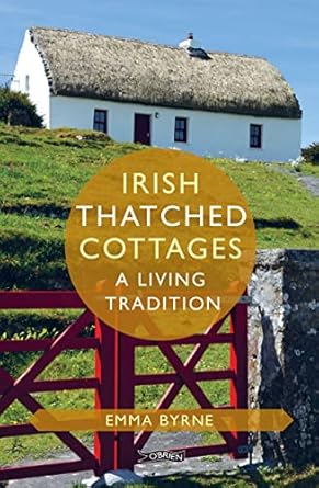 irish thatched cottages a living tradition 1st edition emma byrne 1788492250, 978-1788492256