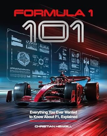 formula one 101 everything you ever wanted to know about f1 explained 1st edition christian hewgill